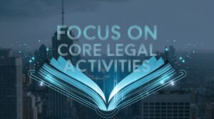 Focus on Core Legal Activities